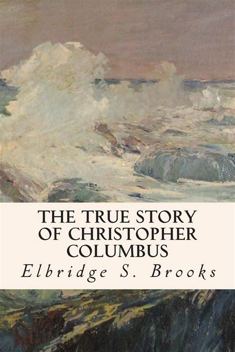The True Story Of Christopher Columbus By Elbridge S Brooks English