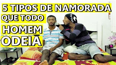 Tipos De Namorada Que Todo Homem Odeia Youtube