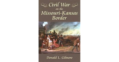 Civil War On The Missouri Kansas Border By Donald L Gilmore