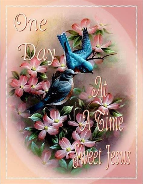 One Day At A Time Sweet Jesus Pictures Photos And Images For Facebook