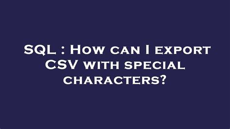 SQL How Can I Export CSV With Special Characters YouTube