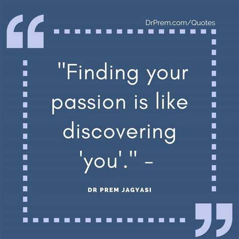 quotes finding your passion is like discovering you quote by dr prem