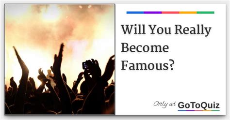 Will You Really Become Famous