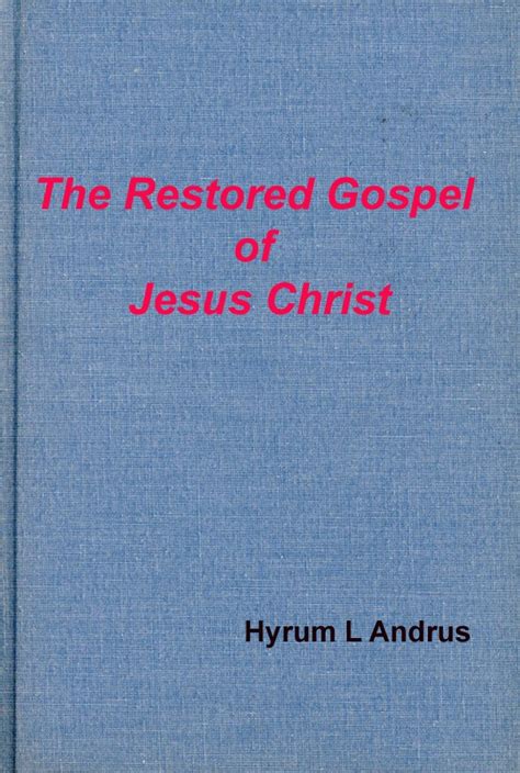 The Restored Gospel Of Jesus Christ Hyrum Andrus