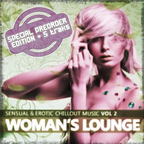 Womans Lounge Vol 2 Sensual And Erotic Chillout Music Various Artists