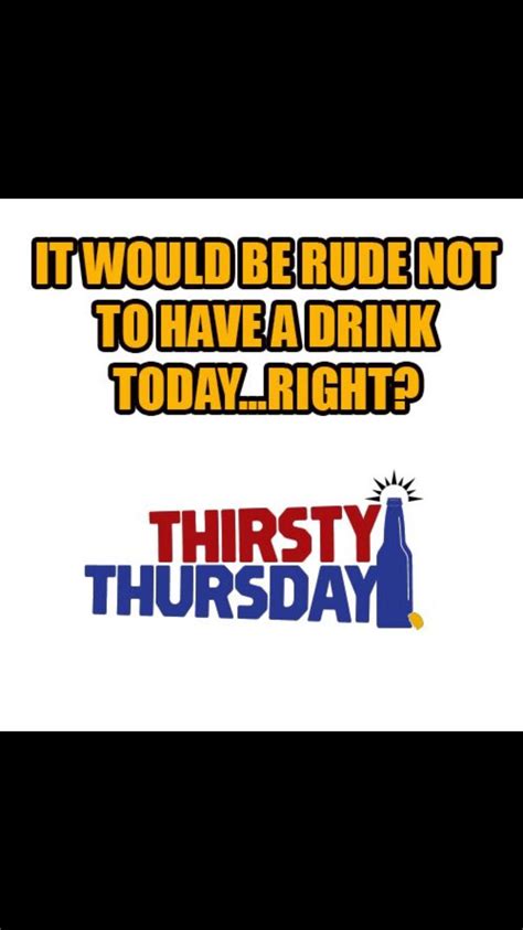 Thirsty Thursday Thirsty Thursday Haha Funny