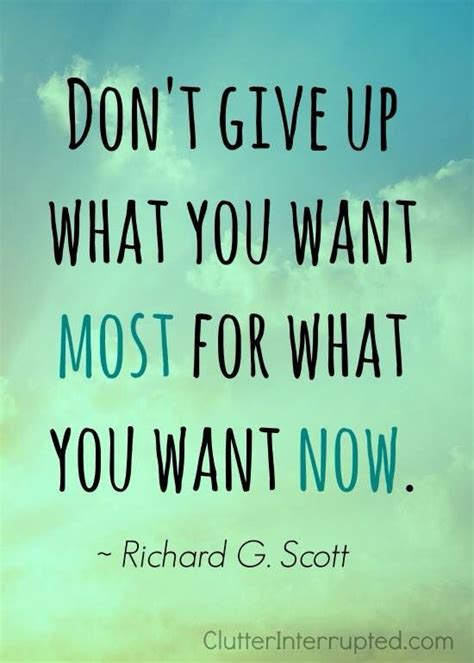 Dont Give Up What You Want Most For What You Want Now Encouragement