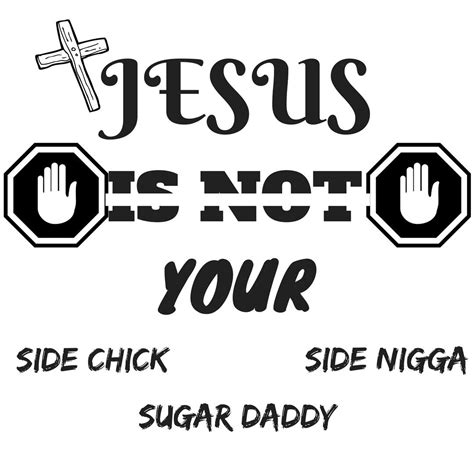 Jesus Is Not Your Side Nigga Side Chick Or Sugar Daddy By O B Airihenbuwa Medium