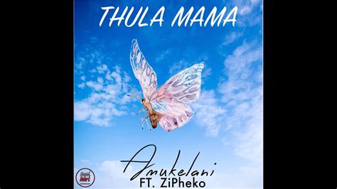 Zipheko Ft Amukelani Thula Mama Original Mix Youtube