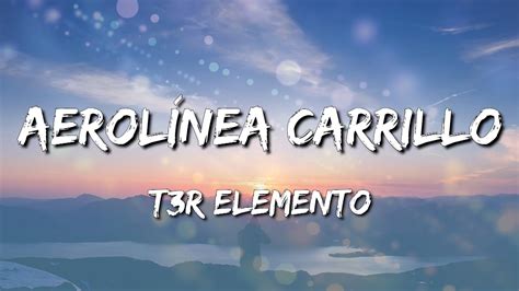 Aerolínea Carrillo T3r Elemento Letraslyrics Loop 1 Hour Youtube