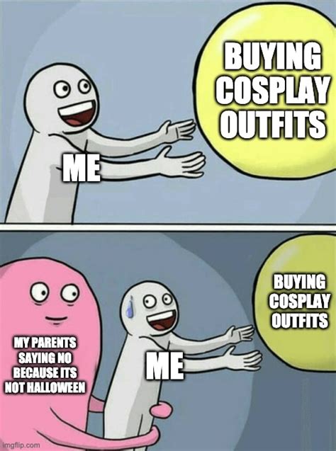 For The Cosplayers Imgflip