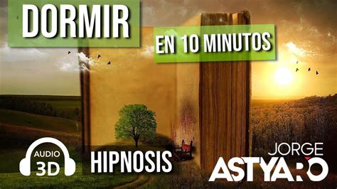 Dormir En 10 Minutos Con Hipnosis Audio 3d Jorge Astyaro Youtube