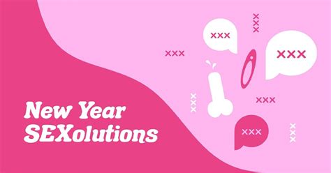 how to have better sex in 2021 10 must try new year s sexolutions
