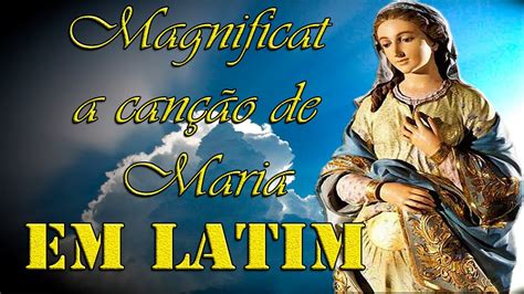 Magnificat Em Latim A Canção De Maria Youtube