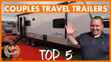 Matts Rv Reviews Awards Top 5 Couples Travel Trailers For 2021 Youtube