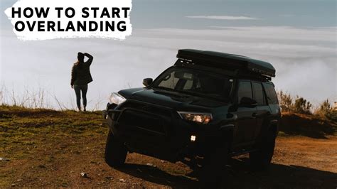 How To Start Overlanding On A Budget A Beginners Guide To Overland