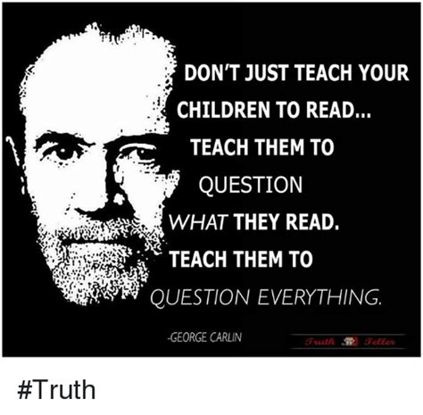Dont Just Teach Your Children To Read Teach Them To Question What They