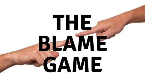 Playing The Blame Game Is A Mistake