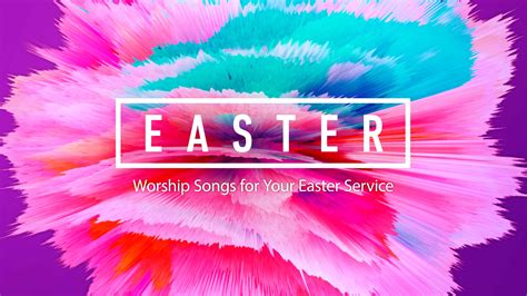 10 Worship Songs For Easter Service What Are You Singing This Year