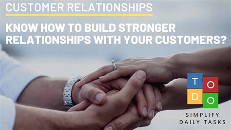 How To Build Stronger Relationships With Your Customers Todo Crm