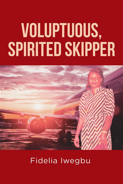 Fidelia Iwegbus Newly Released “voluptuous Spirited Skipper” Is A