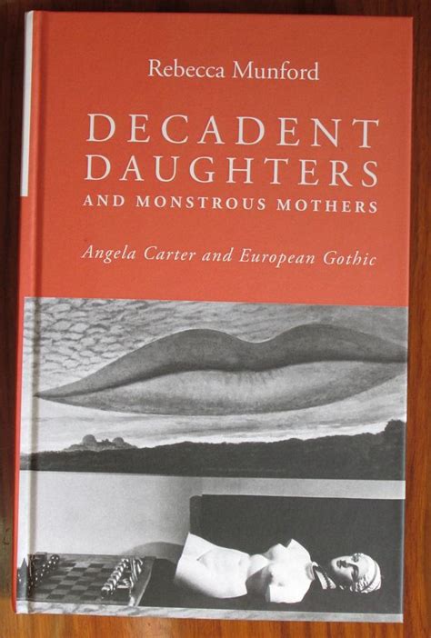 Decadent Daughters And Monstrous Mothers Angela Carter And European Gothic By Munford Rebecca