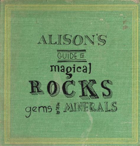 Alisons Guide To Magical Rocks Gems And Minerals By Sarah Hurwitz