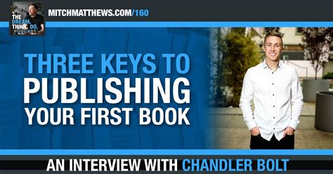 Chandler Bolt 3 Keys To Publishing Your First Book Mitch Matthews