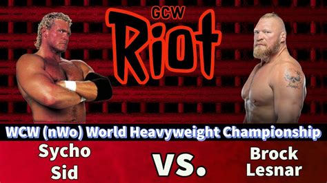Gcw Riot Sycho Sid Vs Brock Lesnar Wcw Nwo World Heavyweight Championship Youtube