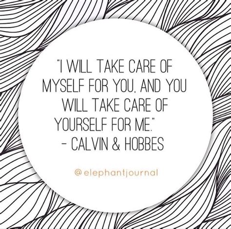 I Will Take Care Of Myself For You And You Will Take Care Of Yourself For Me ~ Calvin And Hobbes