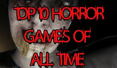 Top 10 Horror Games Of All Time Horror Game Evolution Of Video Games