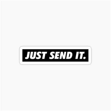 Just Send It White On Black Sticker For Sale By Smilinggirld Redbubble