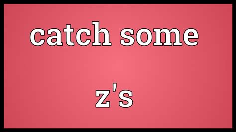 Catch Some Z S Meaning Youtube