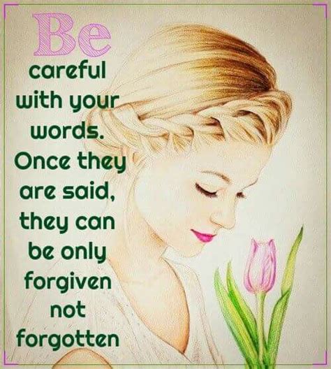 Be Careful With Your Words Once They Are Said They Can Be Forgiven