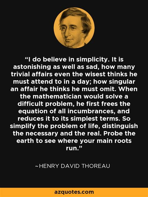 henry david thoreau quote i do believe in simplicity it is astonishing as well