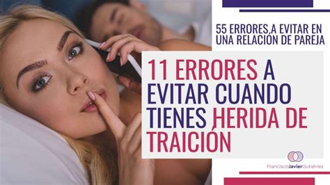 11 Errores A Evitar En Pareja Cuando Tienes Una Herida De Traición Francisco Javier Gutiérrez