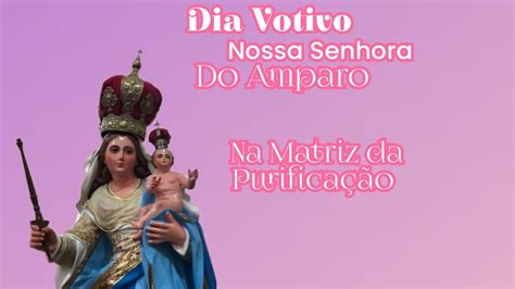 Dia Votivo Nossa Senhora Do Amparo Youtube