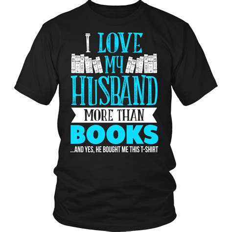 I Love My Husband More Than Books And Yes He Bought Me This T Shir Awesome Librarians