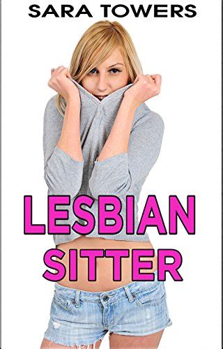 Lesbian Sitter Lesbian Babysitter Interracial Lesbians Ebook Towers Sara Amazon Co Uk