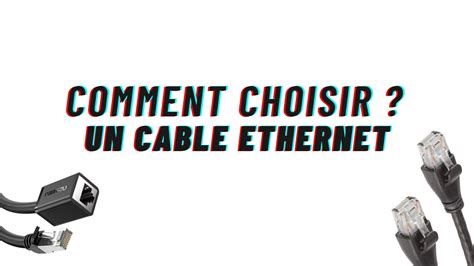 Comment Choisir Un Câble Ethernet Gazette Du Geek