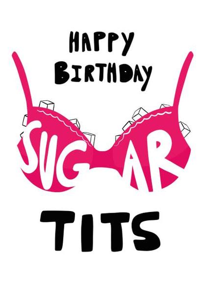Happy Birthday Sugar Tits Cheeky Birthday Card Thortful