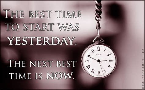 The Best Time To Start Was Yesterday The Next Best Time Is Now