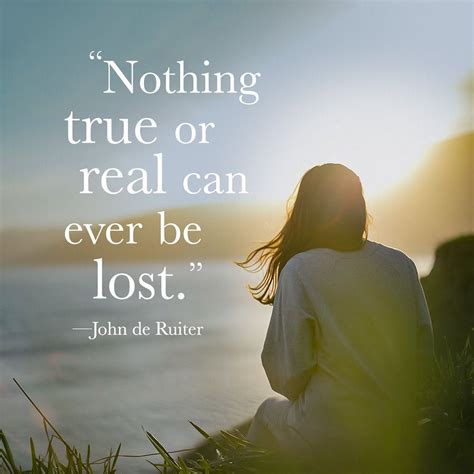Nothing True Or Real Can Ever Be Lostjohn De Ruiter Inspirational