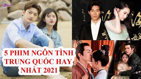 Hot Những Bộ Phim Ngôn Tình Trung Quốc Hay NhẤt 2021