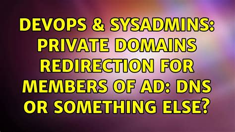 Devops Sysadmins Private Domains Redirection For Members Of Ad Dns Or Something Else