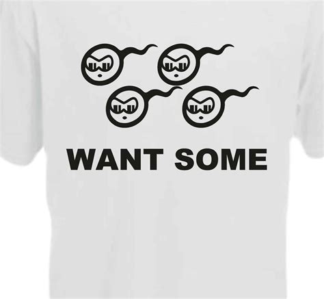 Want Some Sperm T Shirt Print Shirts