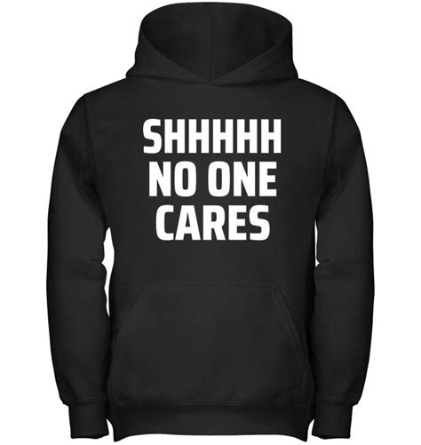 shhh no one cares no one cares workout shirts funny quotes