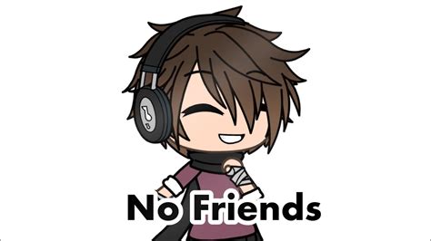 No Friends Glmv YouTube