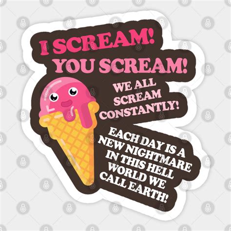 I Scream You Scream We All Scream Constantly Nihilist Sticker