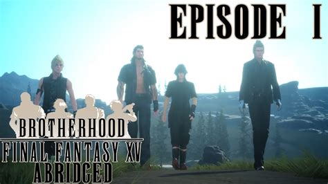 Crown prince of the kingdom of lucis, noctis lucis caelum, sets out on a journey to caem. Brotherhood Final Fantasy XV Abridged Parody Episode 1 ...